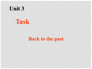 江蘇省常州市西夏墅中學(xué)高中英語 Unit3 Back to the past Task課件2 牛津譯林版必修3