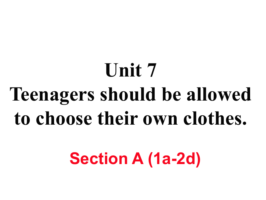 九年级英语全册 Unit 7 Teenagers should be allowed to choose their own clothes（第1课时）Section A（1a2d）作业课件 （新版）人教新目标版_第1页