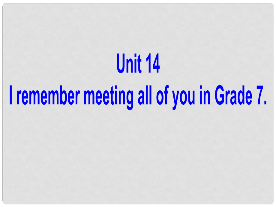 河北省東光縣第二中學九年級英語全冊 Unit 14 I remember meeting all of you in Grade 7 Section A 2課件 （新版）人教新目標版_第1頁