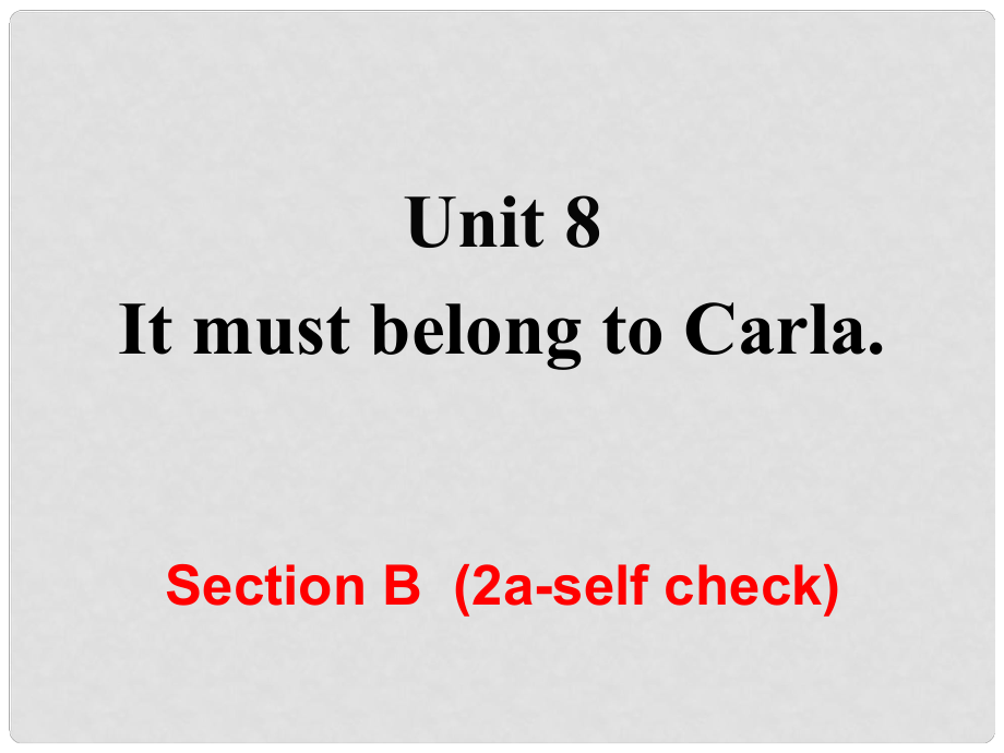 九年級英語全冊 Unit 8 It must belong to Carla Section B（第2課時）課件 （新版）人教新目標版_第1頁