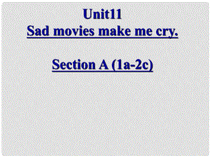 湖北省松滋市涴市镇初级中学九年级英语全册 Unit 11 Sad movies make me cry课件 （新版）人教新目标版