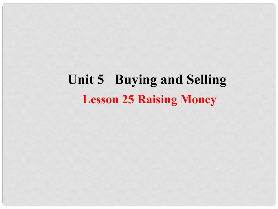 八年級英語下冊 Unit 5 Buying and Selling lesson 25 Raising Money課件 （新版）冀教版_第1頁