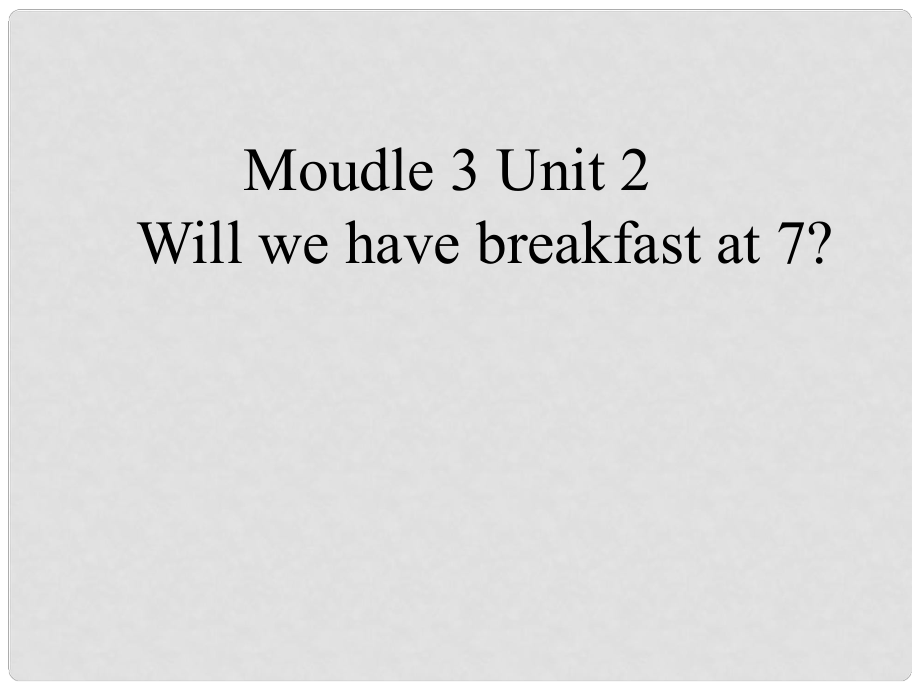 三年級英語下冊 Module 3 Unit 2《We will have a breakfast at 7》課件2 （新版）外研版（一起）_第1頁