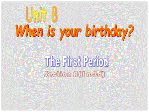 江蘇省灌云縣四隊(duì)中學(xué)七年級(jí)英語(yǔ)上冊(cè)《Unit 8 When is your birthday》課件1 （新版）人教新目標(biāo)版