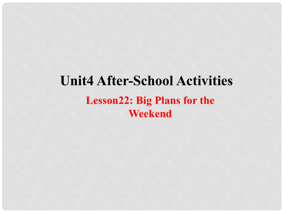 七年級英語下冊 Unit 4 AfterSchool Activities Lesson 22 Big Plans for the Weekend課件 （新版）冀教版_第1頁