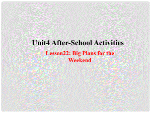 七年級英語下冊 Unit 4 AfterSchool Activities Lesson 22 Big Plans for the Weekend課件 （新版）冀教版