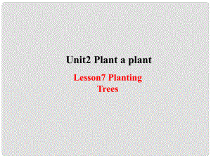 八年級英語下冊 Unit 2 Plant a Plant lesson 7 Planting Trees課件 （新版）冀教版