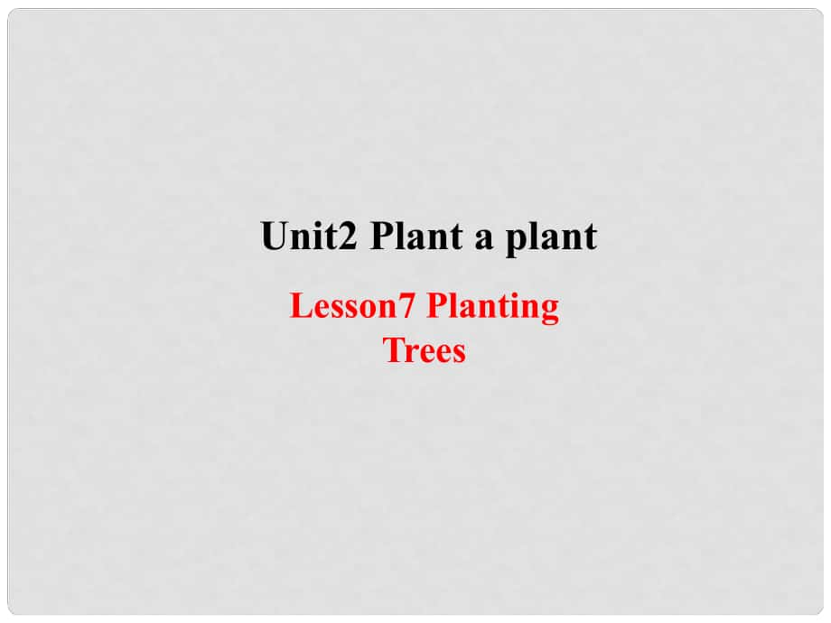 八年級(jí)英語下冊(cè) Unit 2 Plant a Plant lesson 7 Planting Trees課件 （新版）冀教版_第1頁