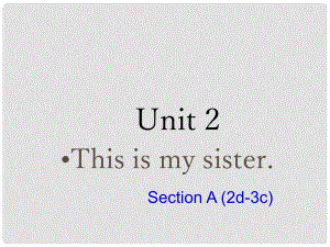 七年級英語上冊 Unit 2 This is my sister Section A（2d3c）課件 （新版）人教新目標版