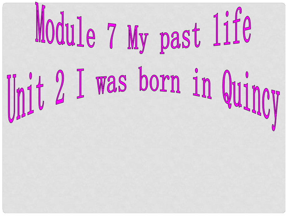 四川省華鎣市明月鎮(zhèn)七年級英語下冊 Module 7 My past life Unit 2 I was born in Quincy課件 （新版）外研版_第1頁