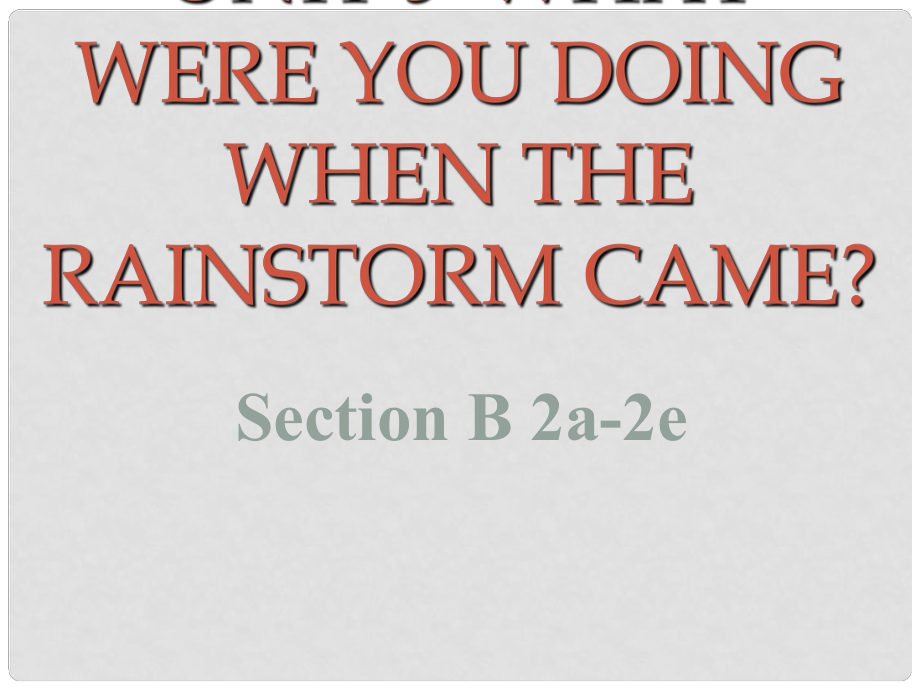 八年级英语下册 Unit 5 What were you doing when the rainstorm came Section B（2a2e）课件 （新版）人教新目标版_第1页