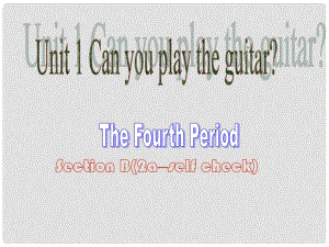 江蘇省灌云縣四隊(duì)中學(xué)七年級(jí)英語(yǔ)下冊(cè)《Unit 1 Can you play the guitar》課件4 （新版）人教新目標(biāo)版