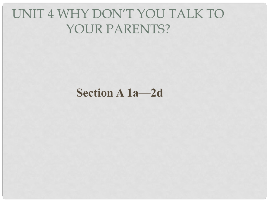 辽宁省灯塔市第二初级中学八年级英语下册 Unit 4 Why don’t you talk to your parents Period 1课件 （新版）人教新目标版_第1页