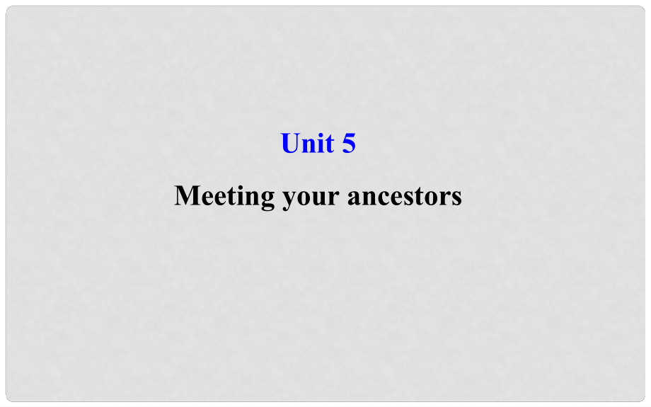 高考英语总复习 Unit 5 Meeting your ancestors课件 新人教版选修8_第1页