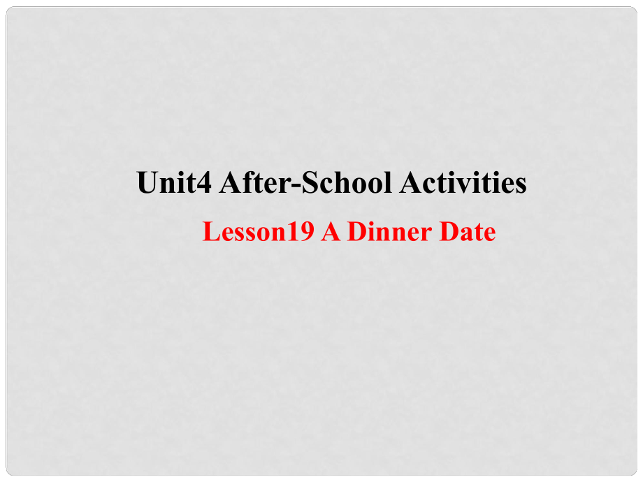 七年級(jí)英語(yǔ)下冊(cè) Unit 4 AfterSchool Activities Lesson 19 A Dinner Date課件 （新版）冀教版_第1頁(yè)