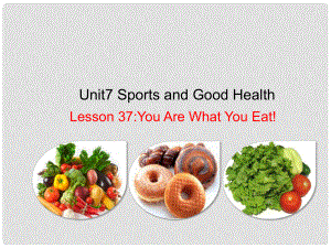 七年級英語下冊 Unit 7 Sports and Good Health Lesson 37 You Are What You Eat課件 （新版）冀教版