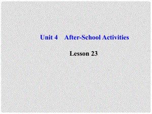 七年級(jí)英語下冊(cè) Unit 4 AfterSchool ActivitiesLesson 23課件 （新版）冀教版