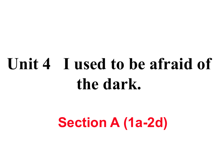 九年級英語全冊 Unit 4 I used to be afraid of the dark（第1課時(shí)）Section A（1a2d）作業(yè)課件 （新版）人教新目標(biāo)版_第1頁