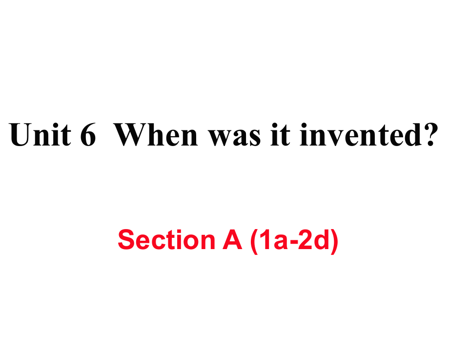 九年級英語全冊 Unit 6 When was it invented（第1課時）Section A（1a2d）作業(yè)課件 （新版）人教新目標版_第1頁