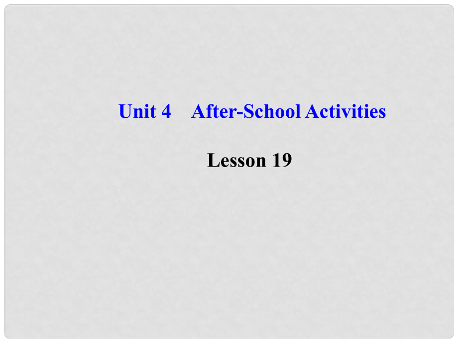 七年級英語下冊 Unit 4 AfterSchool ActivitiesLesson 19課件 （新版）冀教版_第1頁