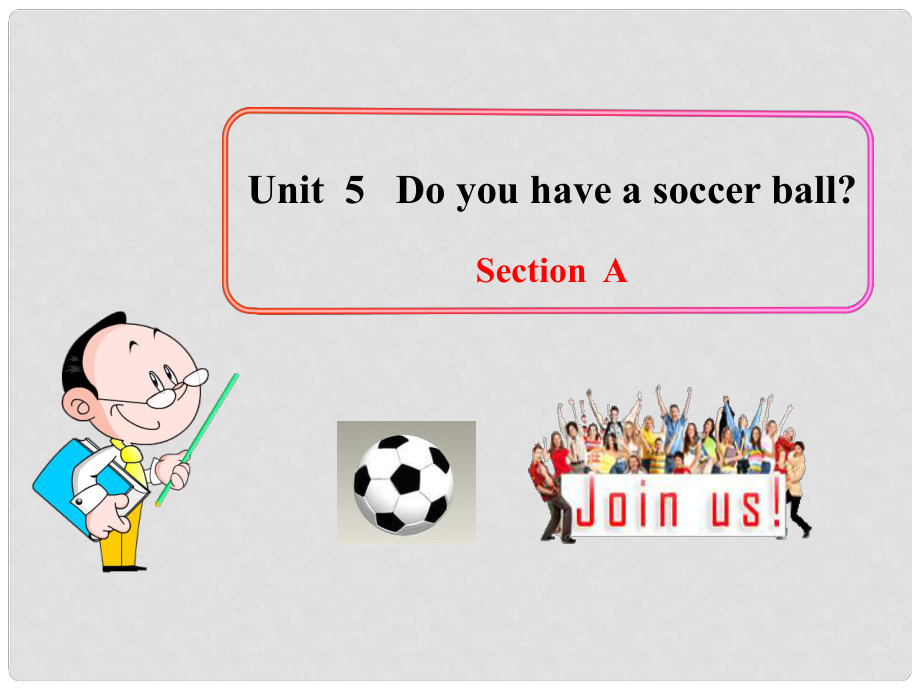 湖北省武漢市第六十三中學七年級英語上冊 Unit 5 Do you have a soccer ball Section A課件3 （新版）人教新目標版_第1頁