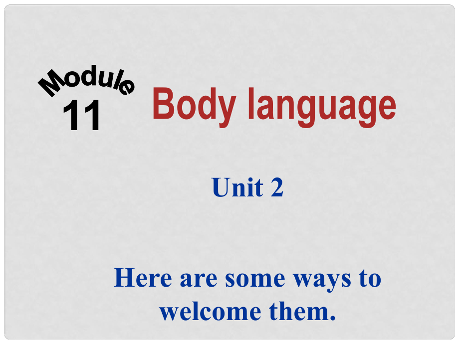 四川省華鎣市明月鎮(zhèn)七年級英語下冊 Module 11 body language Unit 2 Here are some ways to welcome them課件 （新版）外研版_第1頁