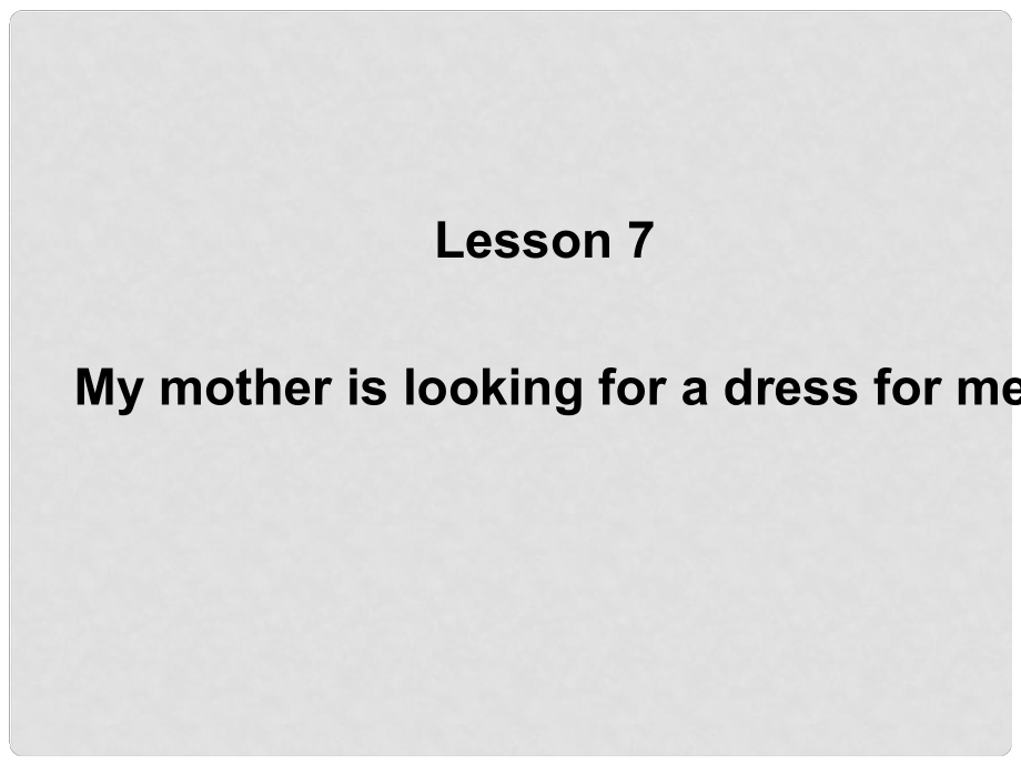 六年級英語下冊《Lesson 7 My mother is looking for a dress for me》課件2 陜旅版_第1頁