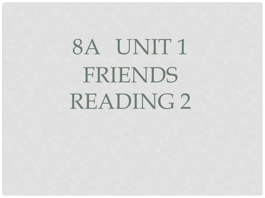 江蘇省句容市后白中學八年級英語上冊 Unit 1 Friends Reading 2課件 （新版）牛津版_第1頁