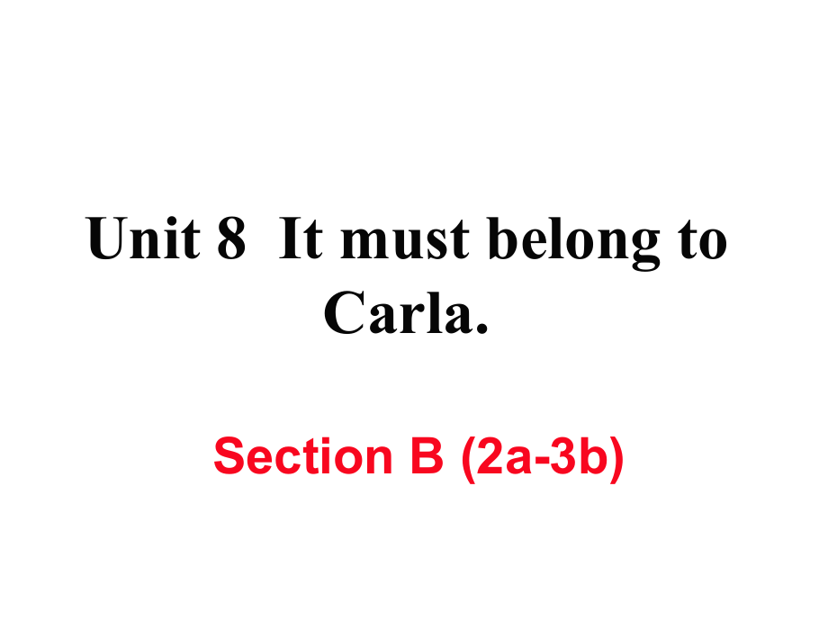 九年級(jí)英語(yǔ)全冊(cè) Unit 8 It must belong to Carla（第5課時(shí)）Section B（2a3b）作業(yè)課件 （新版）人教新目標(biāo)版_第1頁(yè)