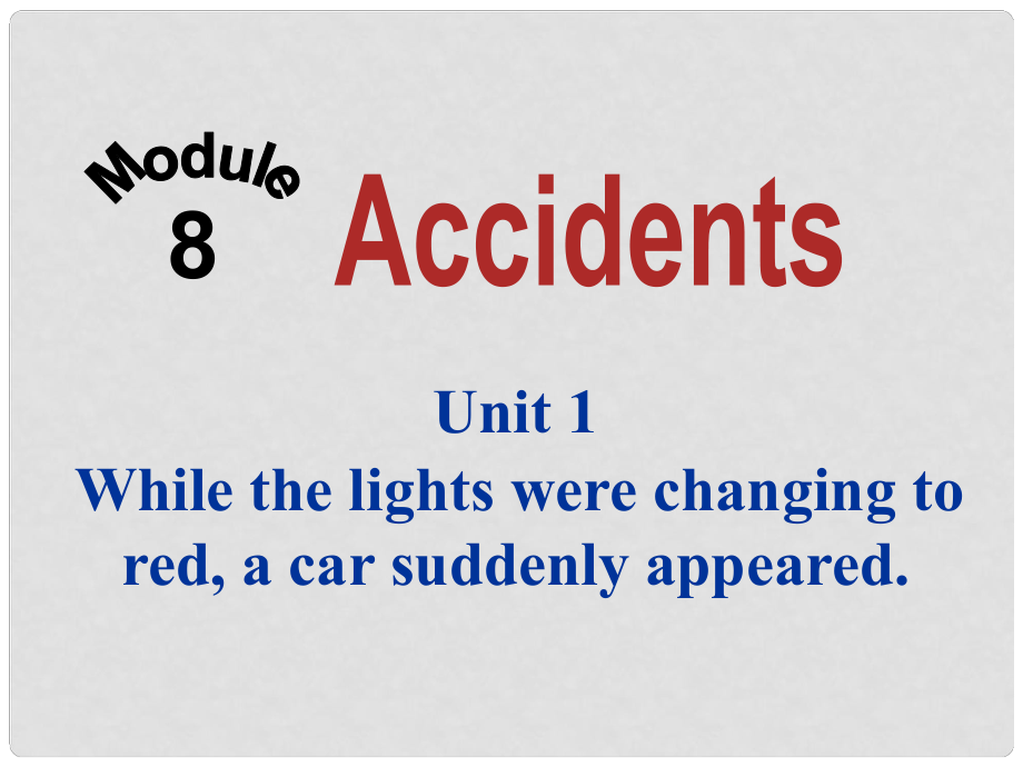 四川省華鎣市明月鎮(zhèn)小學(xué)八年級(jí)英語(yǔ)上冊(cè) Module 8 Unit 1 While the car were changing to red, a car suddenly appeared課件 （新版）外研版_第1頁(yè)