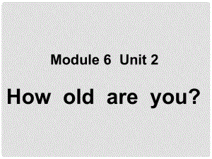 三年級(jí)英語(yǔ)上冊(cè) Module 6 Unit 2 How old are you課件2 外研版（一起）