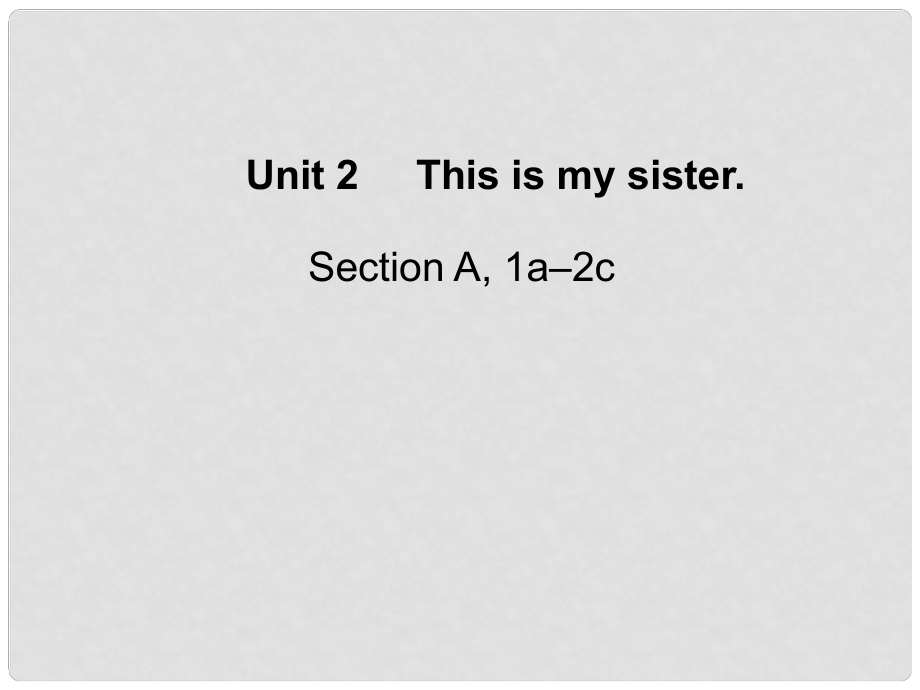 江蘇省灌云縣四隊(duì)中學(xué)七年級(jí)英語(yǔ)上冊(cè)《Unit 2 This is my sister》課件1 （新版）人教新目標(biāo)版_第1頁(yè)