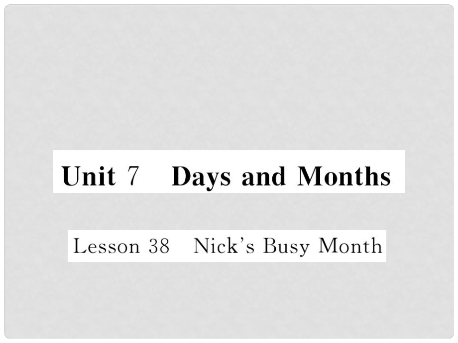 七年級英語上冊 Unit 7 Days and Months Lesson 38 Nick's Busy Month課件 （新版）冀教版_第1頁