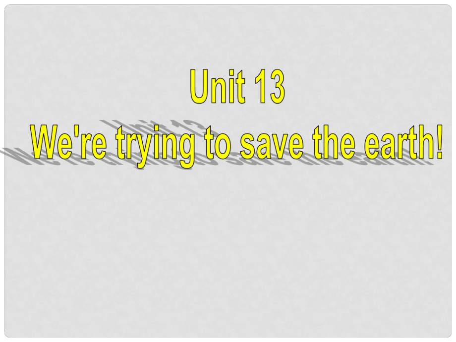 九年級英語全冊 Unit 13 We’re trying to save the earth課件1 （新版）人教新目標版_第1頁