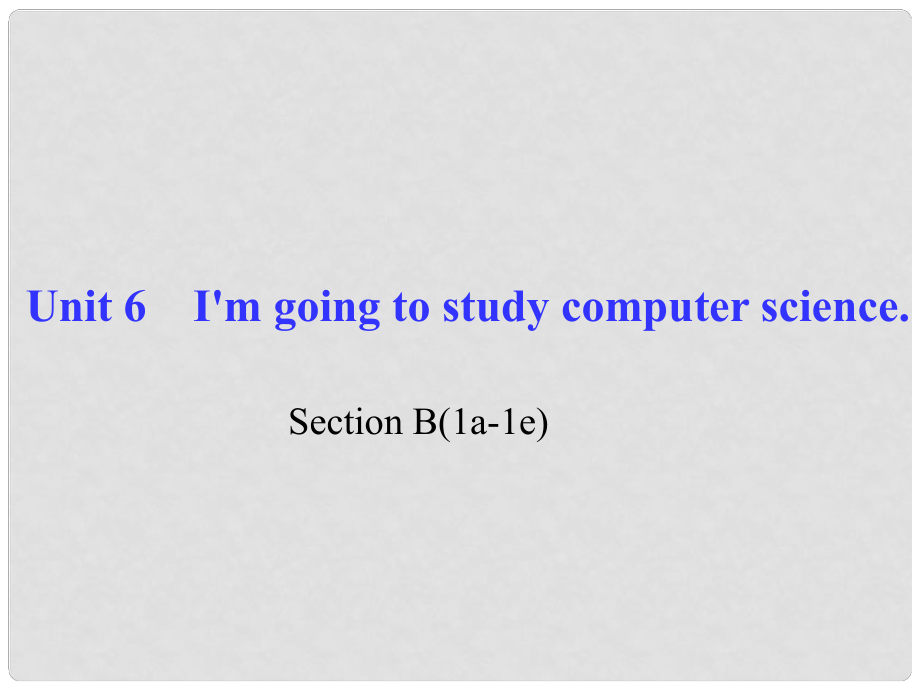 八年級英語上冊 Unit 6 I'm going to study computer science Section B(1a1e)習題課件 （新版）人教新目標版_第1頁