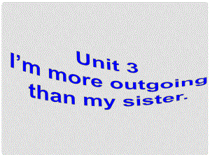 山东省胶南市大场镇中心中学八年级英语上册 Unit 3 I’m more outgoing than my sister Section A 2课件 （新版）人教新目标版