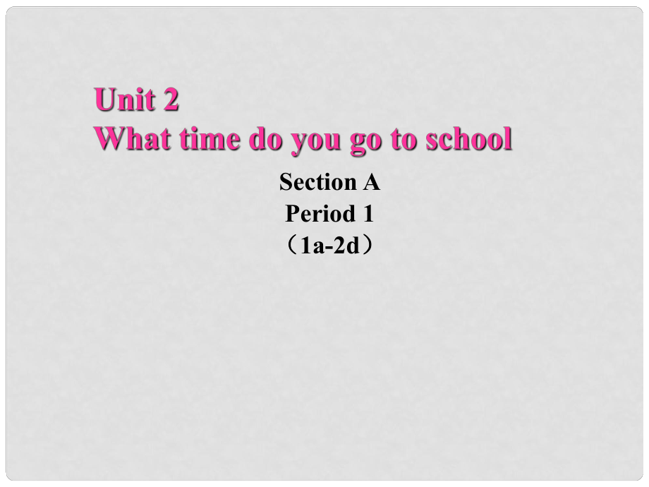 七年級(jí)英語(yǔ)下冊(cè) Unit 2 What time do you go to school課件2 （新版）人教新目標(biāo)版_第1頁(yè)