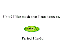 九年級(jí)英語(yǔ)全冊(cè) Unit 9 I like music that I can dance to（第1課時(shí)）Section A（1a2d）課件 （新版）人教新目標(biāo)版