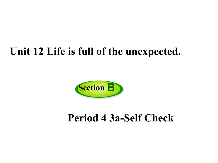 九年級英語全冊 Unit 12 Life is full of the unexpected（第4課時）Section B（3aSelf Check）課件 （新版）人教新目標版_第1頁