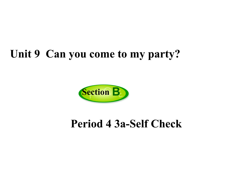 八年級英語上冊 Unit 9 Can you come to my party（第4課時）Section B（3aSelf Check）課件 （新版）人教新目標(biāo)版_第1頁