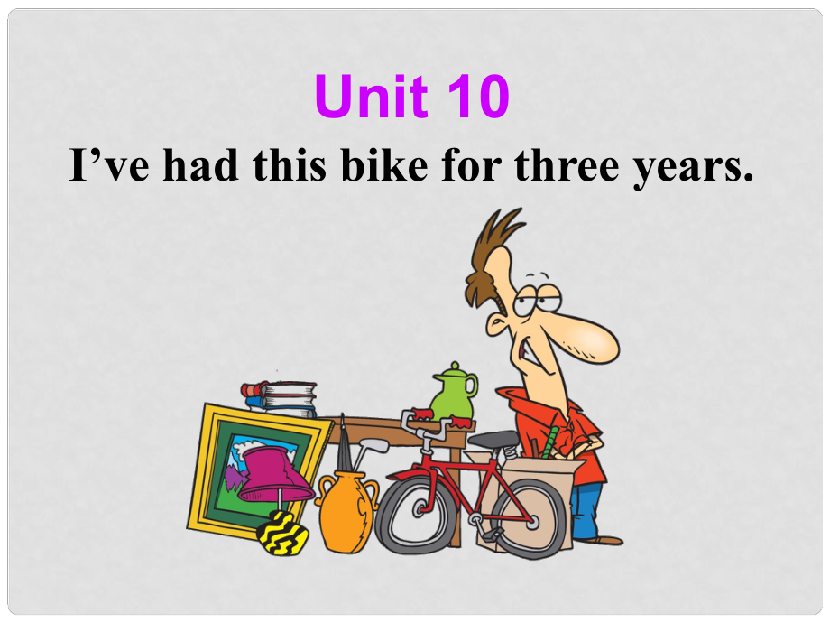 八年級(jí)英語下冊(cè) Unit 10 I’ve had this bike for three years Section B Period Two課件 （新版）人教新目標(biāo)版_第1頁