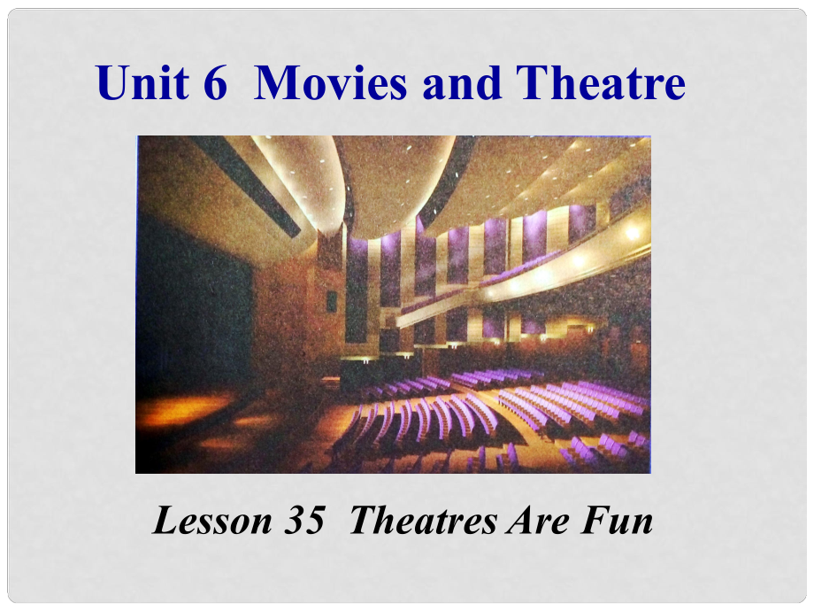 九年級英語全冊 Unit 6 Movies and Theatre Lesson 35 Theatres Are Fun課件 （新版）冀教版_第1頁