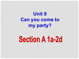 八年級(jí)英語(yǔ)上冊(cè) Unit 9 Can you come to my party課件3 （新版）人教新目標(biāo)版