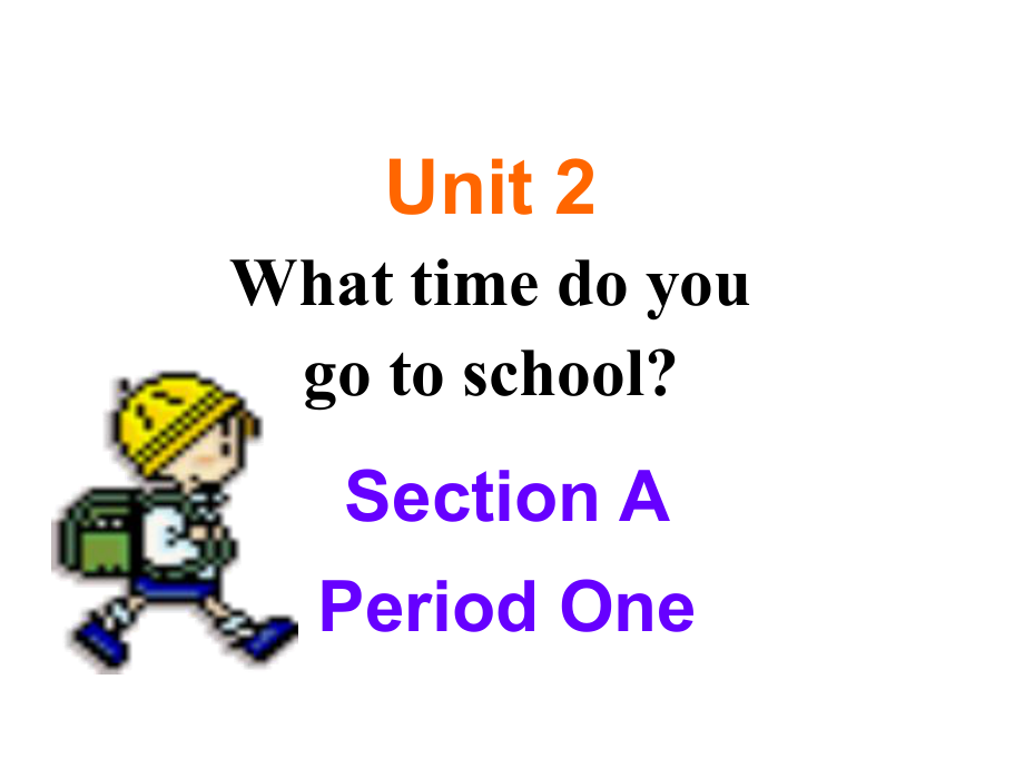 七年級英語下冊 Unit 2 What time do you go to school課件1 （新版）人教新目標(biāo)版_第1頁