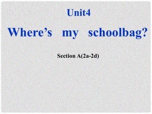 七年級英語上冊 Unit 4 Where’s my schoolbag Section A（2a2d）課件 （新版）人教新目標版