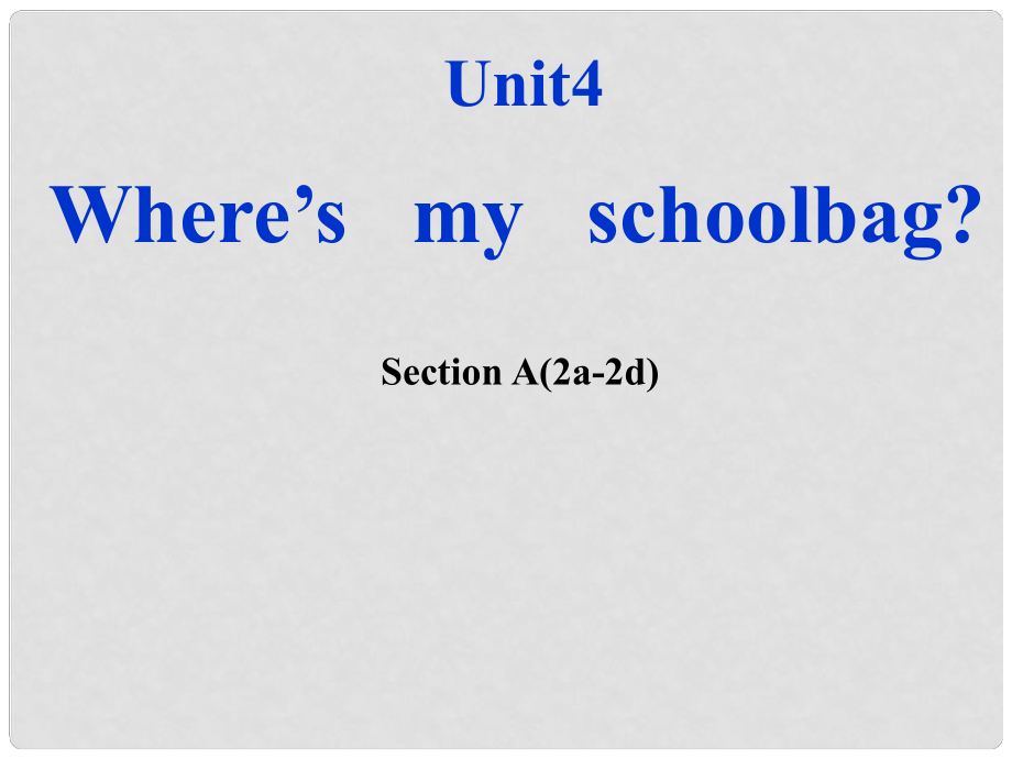 七年級英語上冊 Unit 4 Where’s my schoolbag Section A（2a2d）課件 （新版）人教新目標版_第1頁