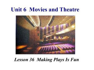 九年級英語全冊 Unit 6 Movies and Theatre Lesson 36 Making Plays Is Fun課件 （新版）冀教版