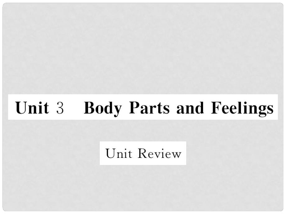 七年級英語上冊 Unit 3 Body Parts and Feelings Unit Review課件 （新版）冀教版_第1頁