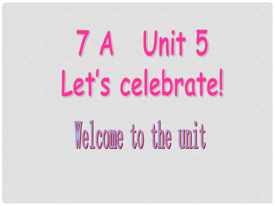 江蘇省灌云縣海濱新城學(xué)校七年級英語上冊 Unit 5 Let’s celebrate Welcome to the Unit課件2 （新版）牛津版_第1頁