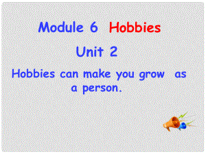 八年級(jí)英語下冊 Module 6 Unit 2 Hobbies can make you growas a person課件 （新版）外研版